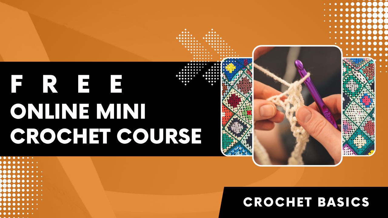 Crochet Basics - Mini Online Course